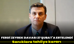 Ferdi Zeyrek davası 27 Şubat’a ertelendi: Sanıklara tahliye kararı