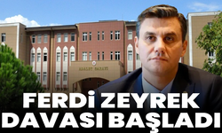 Ferdi Zeyrek davası başladı
