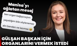 Manisa’yı ağlatan mesaj: Gülşah Başkan için organlarını vermek istedi