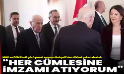 MHP ve DEM Parti görüşmesi sonrası Bahçeli’den dikkat çeken destek: “Her cümlesine imzamı atıyorum”