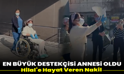 En Büyük Destekçisi Annesi Oldu: Hilal’e Hayat Veren Nakil