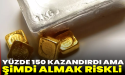 Yüzde 150 kazandırdı ama şimdi almak riskli