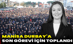 Manisa Durbay’a son görevi için toplandı