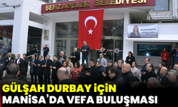 Gülşah Durbay için Manisa’da vefa buluşması