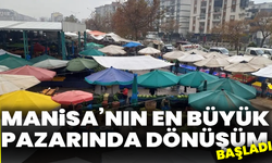 Manisa’nın en büyük pazarında dönüşüm başladı