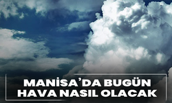 Manisa’da bugün hava nasıl olacak? Saatlik tahmin açıklandı