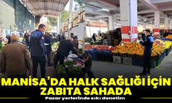 Manisa’da halk sağlığı için zabıta sahada: Pazar yerlerinde sıkı denetim
