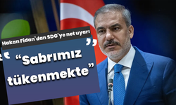 Hakan Fidan’dan SDG’ye net uyarı: “Sabrımız tükenmekte”