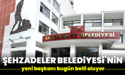 Şehzadeler Belediyesi’nin yeni başkanı bugün belli oluyor
