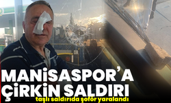 Manisaspor’a çirkin saldırı: maç sonrası taşlı saldırıda şoför yaralandı