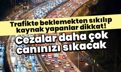 Trafikte sabırsızlığın bedeli ağır: Kaynak cezası ne kadar?