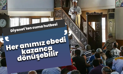Diyanet’ten cuma hutbesi: Her anımız ebedi kazanca dönüşebilir