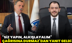 “Siz yapın, alkışlayalım” çağrısına Durmaz’dan yanıt geldi