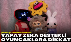 Yapay zeka destekli oyuncaklara dikkat: Çocuklar için ciddi riskler barındırıyor