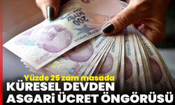 Küresel devden asgari ücret öngörüsü: Yüzde 25 zam masada