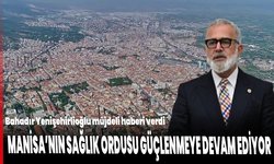 Bahadır Yenişehirlioğlu müjdeli haberi verdi: Manisa'nın sağlık ordusu güçlenmeye devam ediyor