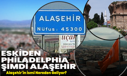 Eskiden Philadelphia Şimdi Alaşehir... Alaşehir'in İsmi Nereden Geliyor?
