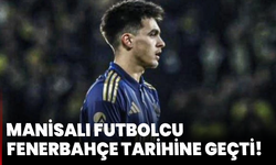 Manisalı Futbolcu Fenerbahçe Tarihine Geçti!