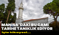 Manisa'daki bu cami tarihe tanıklık ediyor: İşte hikayesi...