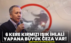 Ali Yerlikaya Duyurdu: 6 Kere Kırmızı Işık İhlali Yapana Büyük Ceza Var!