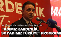 AK Parti Manisa Milletvekili Baybatur’dan “Adımız Kardeşlik, Soyadımız Türkiye” programı
