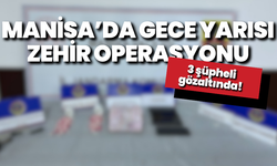 Manisa’da gece yarısı zehir operasyonu: 3 şüpheli gözaltında!