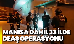 Manisa dahil 33 ilde DEAŞ operasyonu!