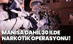 Manisa dahil 30 ilde narkotik operasyonu!