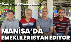 Manisa’da emekliler isyan ediyor: “Maaş en az 45 bin lira olmalı”
