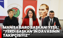 Manisa Baro Başkanı Yeşil: “Ferdi Başkan’ın davasının takipçisiyiz”