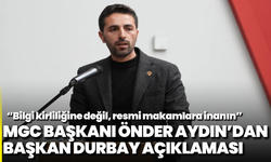 MGC Başkanı Önder Aydın’dan Başkan Durbay açıklaması: “Bilgi kirliliğine değil, resmi makamlara inanın”