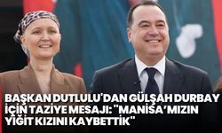 Başkan Dutlulu'dan Gülşah Durbay için taziye mesajı: "Manisa’mızın yiğit kızını kaybettik"