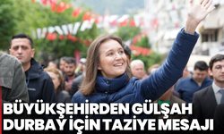 Büyükşehir’den Gülşah Durbay İçin Taziye Mesajı