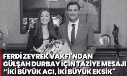 Ferdi Zeyrek Vakfı'ndan Gülşah Durbay için taziye mesajı: İki büyük acı, iki büyük eksik"