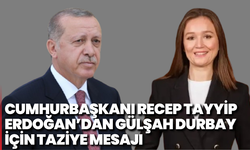 Cumhurbaşkanı Recep Tayyip Erdoğan’dan Gülşah Durbay İçin Taziye Mesajı