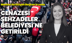 Manisa'da Gülşah Başkan'a veda: Naaşı Şehzadeler Belediyesi'ne getirildi