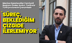 Manisa Gazeteciler Cemiyeti Başkanı Önder Aydın: "Süreç beklediğim çizgide ilerlemiyor"