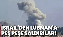 İsrail'den Lübnan'a peş peşe saldırılar!