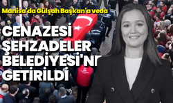 Manisa'da Gülşah Başkan'a veda: Naaşı Şehzadeler Belediyesi'ne getirildi