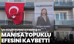 Manisa Topuklu Efesini Kaybetti: İşte Gülşah Durbay'ın Yaşadığı Ev