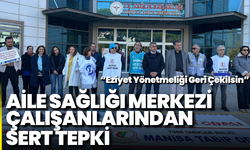 Aile Sağlığı Merkezi Çalışanlarından Sert Tepki: “Eziyet Yönetmeliği Geri Çekilsin”