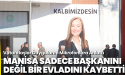 Manisa Sadece Başkanını Değil, Bir Evladını Kaybetti: Vatandaşlar Duygularını Mikrofonlara Anlattı