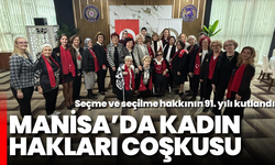 Manisa’da kadın hakları coşkusu: Seçme ve seçilme hakkının 91. yılı kutlandı