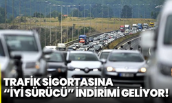 Trafik sigortasına “iyi sürücü” indirimi geliyor!
