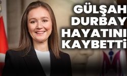 Gülşah Durbay hayatını kaybetti!