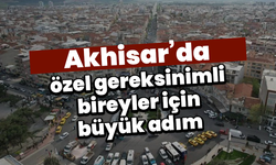 Akhisar’da özel gereksinimli bireyler için büyük adım