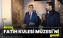 Arınç, restorasyonu tamamlanan Fatih Kulesi Müzesi’ni gezdi