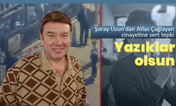 Şoray Uzun’dan Atlas Çağlayan cinayetine sert tepki: “Yazıklar olsun”