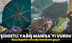 Büyükşehir sahada: Şiddetli yağış Manisa’yı vurdu