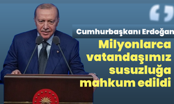 Cumhurbaşkanı Erdoğan: Ankara’da milyonlarca vatandaşımız susuzluğa mahkum edildi